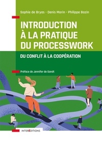 Sophie Bryas et Denis Morin - Introduction à la pratique du Process Work - De conflit à la coopération.