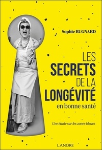 Sophie Bugnard - Les secrets de la longévité en bonne santé - Une étude sur les zones bleues.