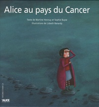 Sophie Buyse et Martine Hennuy - Alice au pays du Cancer.