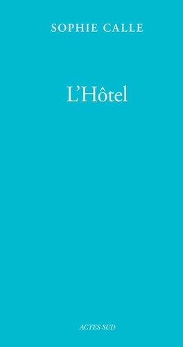 Sophie Calle - Doubles-Jeux Tome 5 : L'hôtel.