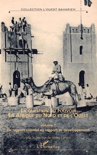 Sophie Caratini - La question du pouvoir en Afrique du Nord et de l'Ouest - Volume 1, Du rapport colonial au rapport de développement.