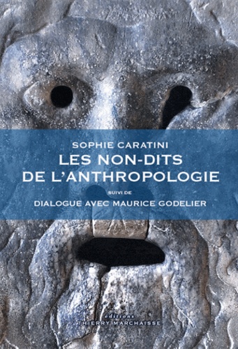 Les non-dits de l'anthropologie. Suivi de Dialogue avec Maurice Godelier 2e édition revue et augmentée