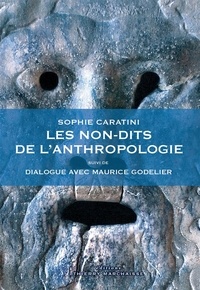 Sophie Caratini et Maurice Godelier - Les non-dits de l'anthropologie - Suivi de Dialogue avec Maurice Godelier.