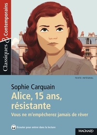 Sophie Carquain - Alice, 15 ans, résistante - Vous ne m'empêcherez jamais de rêver.
