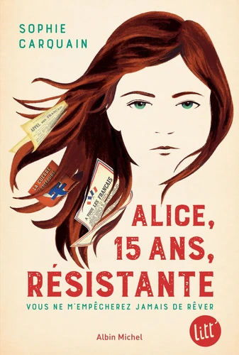 Couverture de Alice, 15 ans, résistante : vous ne m'empêcherez jamais de rêver