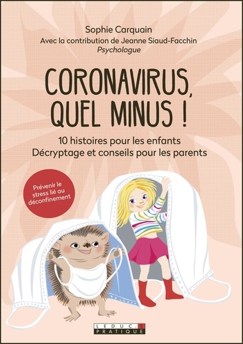 Sophie Carquain - Coronavirus, quel minus ! - 10 histoires pour les enfants. Décryptage et conseils pour les parents.