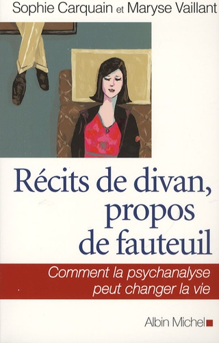 Récits de divan, propos de fauteuil. Comment la psychanalyse peut changer la vie