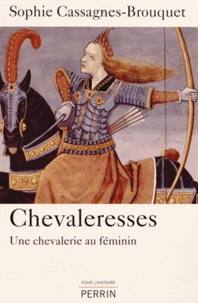 Sophie Cassagnes-Brouquet - Chevaleresses - Une chevalerie au féminin.