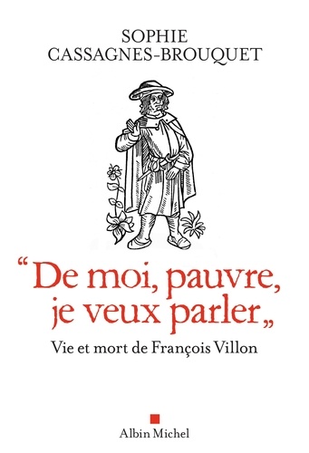 "De moi pauvre je veux parler". Vie et mort de François Villon