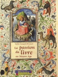 Sophie Cassagnes-Brouquet - La passion du livre au Moyen Age.