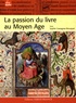 Sophie Cassagnes-Brouquet - La passion du livre au Moyen Age.