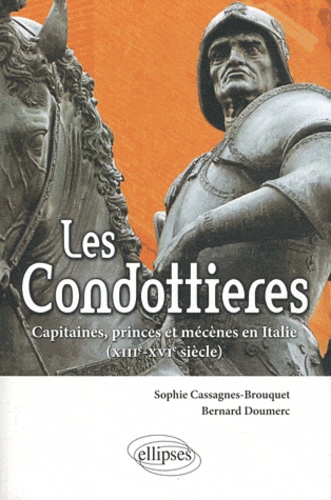 Les Condottières. Capitaines, princes et mécènes en Italie; XIIIe-XVIe siècle