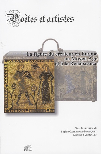 Sophie Cassagnes-Brouquet - Poètes et artistes: la figure du créateur en Europe au Moyen Age et à la Renaissance.