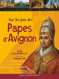 Sophie Cassagnes-Brouquet et Emmanuel Pain - Sur les pas des papes d'Avignon.