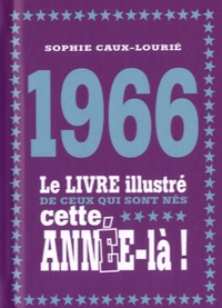 Sophie Caux-Lourié - 1966 - Le livre illustré de ceux qui sont nés cette année-là !.