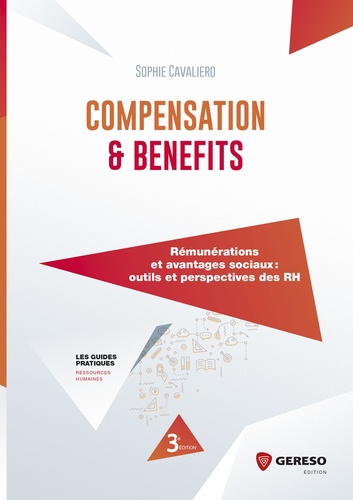 Sophie Cavaliero - Les guides pratiques  : Compensation and Benefits - Rémunération et avantages sociaux - Outils et perspectives des RH.