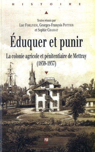 Eduquer et punir. La colonie agricole et pénitentiaire de Mettray (1839-1937)