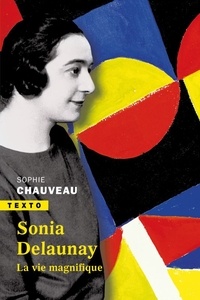 Sophie Chauveau - Sonia Delaunay - La vie magnifique.