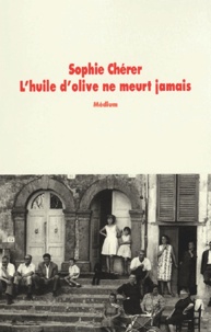 Sophie Chérer - L'Huile D'Olive Ne Meurt Jamais.