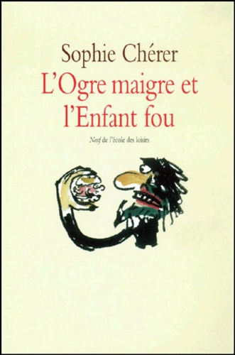 Sophie Chérer - L'Ogre Maigre Et L'Enfant Fou.