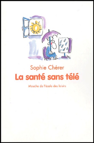 Sophie Chérer - La santé sans télé.
