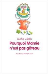 Sophie Chérer - Pourquoi Mamie n'est pas gâteau.