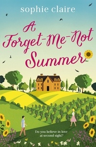 Sophie Claire - A Forget-Me-Not Summer - The perfect feel-good summer escape, set in sunny Provence!.