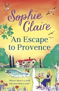 Sophie Claire - An Escape to Provence - A gorgeous and unforgettable new summer romance.