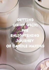  Sophie Clarke - Getting On My Wick: Enlightening Journey Of Candle Making.