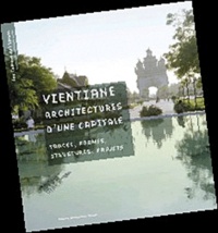 Sophie Clément-Charpentier et Pierre Clément - Vientiane, architectures d'une capitale - Traces, formes, structures, projets.