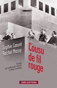 Sophie Coeuré et Rachel Mazuy - Cousu de fil rouge - Voyage des intellectuels français en Union Soviétique. 150 documents inédits des Archives russes.