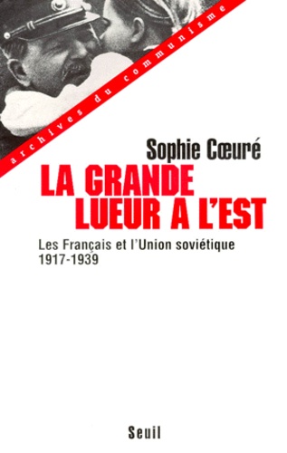 La Grande Lueur A L'Est. Les Francais Et L'Union Sovietique 1917-1939