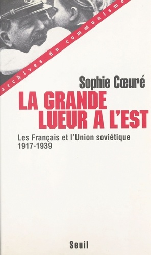 LA GRANDE LUEUR A L'EST. Les Français et l'Union soviétique 1917-1939