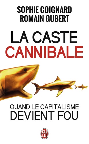 La caste cannibale. Quand le capitalisme devient fou