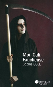 Sophie Cole - Moi, Cali, faucheuse.