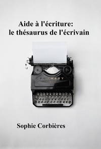  Sophie Corbières - Aide à l'écriture: le thésaurus de l'écrivain - Aide à l'écriture, #1.