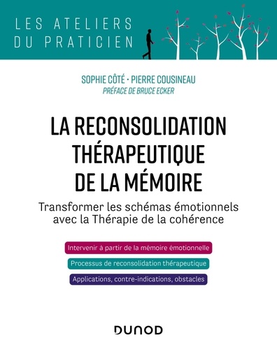 La reconsolidation thérapeutique de la mémoire. Transformer les schémas émotionnels avec la Thérapie de la cohérence