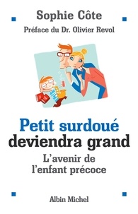 Sophie Côte et Sophie Côté - Petit surdoué deviendra grand - L'avenir de l'enfant précoce.