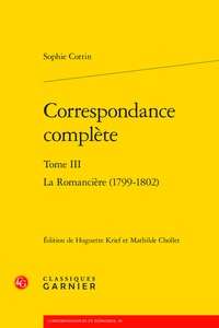 Sophie Cottin - Correspondance complète - Tome 3, La romancière (1799-1802).