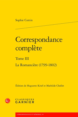 Correspondance complète. Tome 3, La romancière (1799-1802)