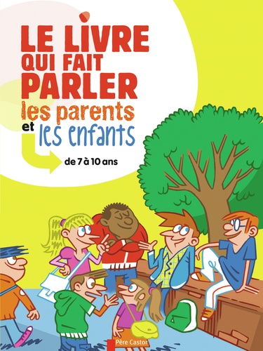 Sophie Coucharrière - Le livre qui fait parler les parents et les enfants - de 7 à 10 ans.