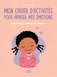 Mon cahier d’activités pour apaiser mes émotions