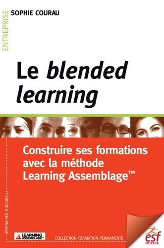 Le blended learning. Construire ses formations avec la méthode Learning Assemblage