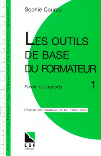 Sophie Courau - Les Outils De Base Du Formateur. Tome 1, Paroles Et Supports.