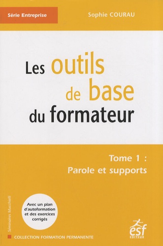 Sophie Courau - Les outils de base du formateur - Tome 1, Paroles et supports.