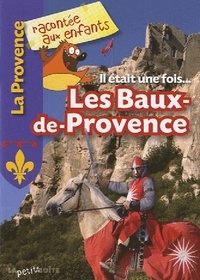 Sophie Crépon et Nathalie Lescaille - Il était une fois... Les Baux-de-Provence.