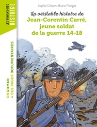 Sophie Crépon et Bruno Pilorget - La véritable histoire de Jean-Corentin Carré, jeune soldat de la guerre 14-18.