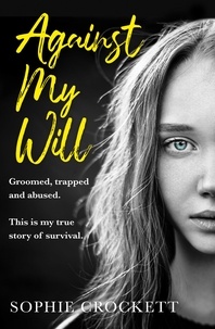 Sophie Crockett et Douglas Wight - Against My Will - Groomed, trapped and abused. This is my true story of survival..