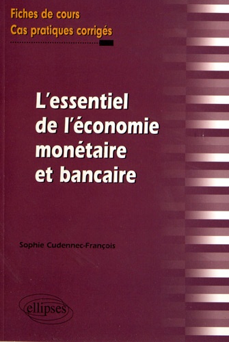 L'essentiel de l'économie monétaire et bancaire. Fiches de cours et cas pratiques corrigés