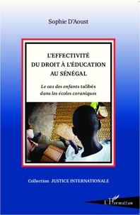 Sophie d' Aoust - L'effectivité du droit à l'éducation au Sénégal - Le cas des enfants talibés dans les écoles coraniques.